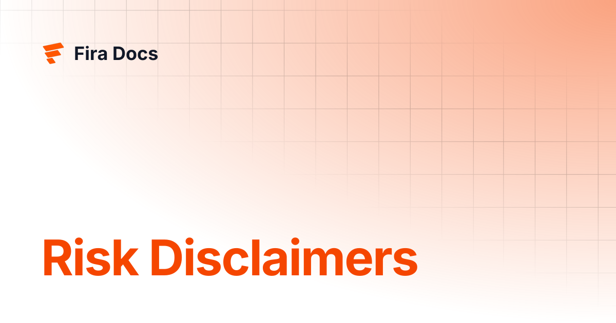 Risk Disclaimers | Fira Docs